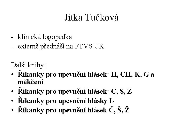 Jitka Tučková - klinická logopedka - externě přednáší na FTVS UK Další knihy: •