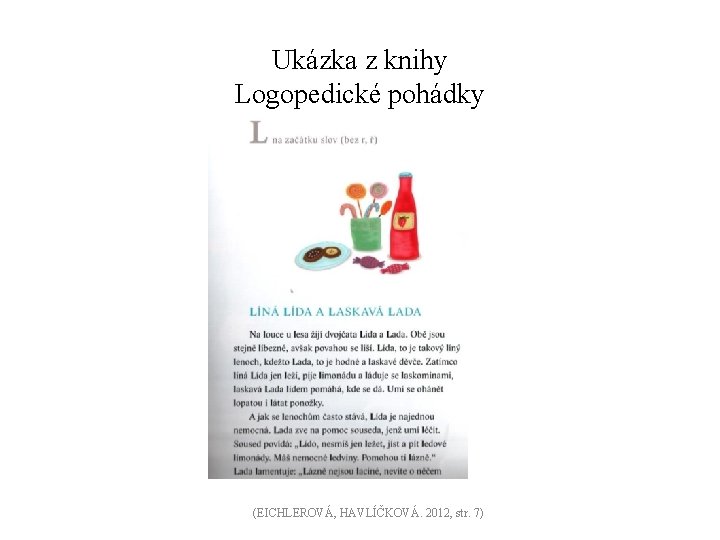 Ukázka z knihy Logopedické pohádky (EICHLEROVÁ, HAVLÍČKOVÁ. 2012, str. 7) 