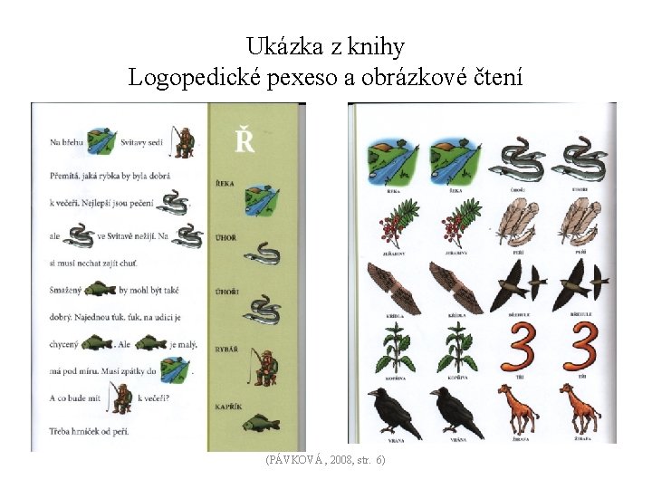 Ukázka z knihy Logopedické pexeso a obrázkové čtení (PÁVKOVÁ , 2008, str. 6) 