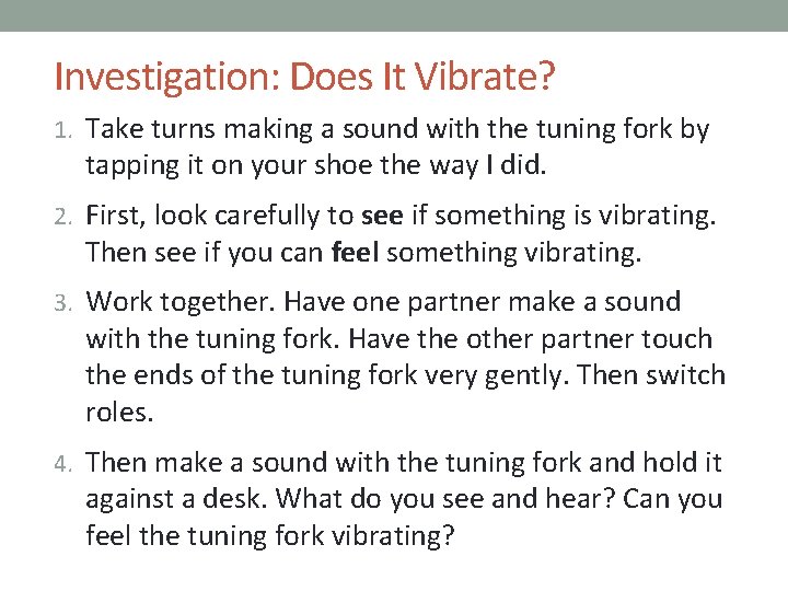 Investigation: Does It Vibrate? 1. Take turns making a sound with the tuning fork