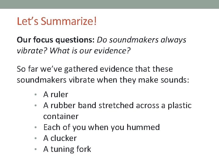 Let’s Summarize! Our focus questions: Do soundmakers always vibrate? What is our evidence? So