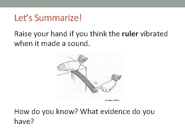 Let’s Summarize! Raise your hand if you think the ruler vibrated when it made