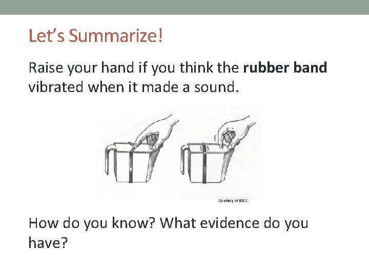 Let’s Summarize! Raise your hand if you think the rubber band vibrated when it