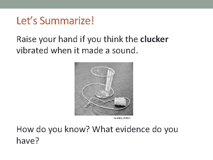 Let’s Summarize! Raise your hand if you think the clucker vibrated when it made