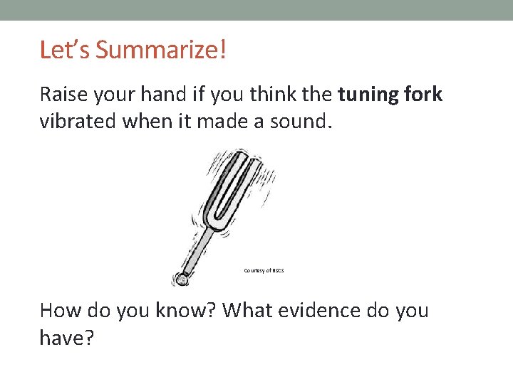 Let’s Summarize! Raise your hand if you think the tuning fork vibrated when it