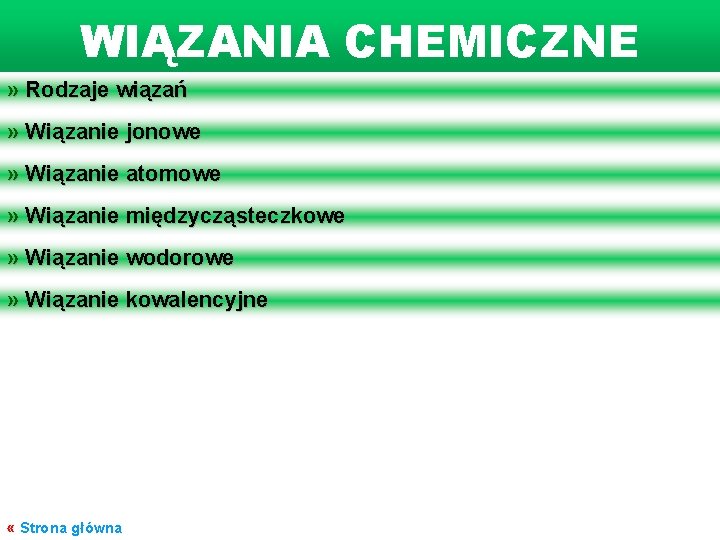 WIĄZANIA CHEMICZNE » Rodzaje wiązań » Wiązanie jonowe » Wiązanie atomowe » Wiązanie międzycząsteczkowe