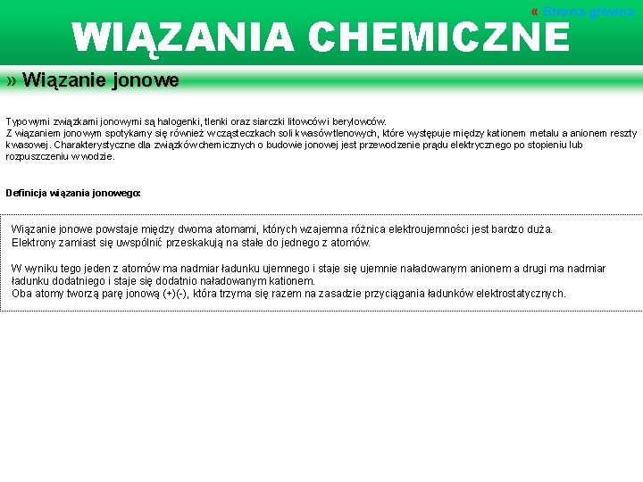  « Strona główna WIĄZANIA CHEMICZNE » Wiązanie jonowe Typowymi związkami jonowymi są halogenki,