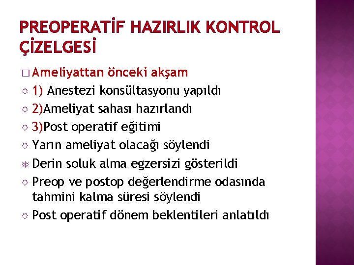 PREOPERATİF HAZIRLIK KONTROL ÇİZELGESİ � Ameliyattan önceki akşam 1) Anestezi konsültasyonu yapıldı 2)Ameliyat sahası