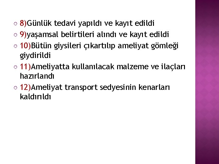  8)Günlük tedavi yapıldı ve kayıt edildi 9)yaşamsal belirtileri alındı ve kayıt edildi 10)Bütün