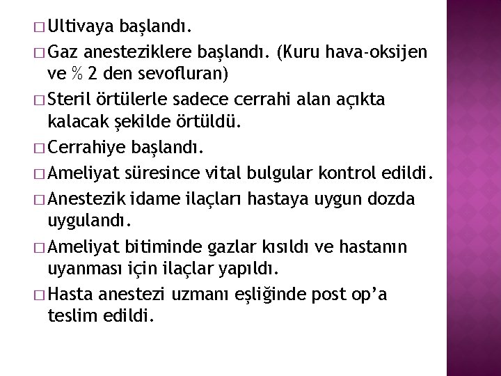 � Ultivaya başlandı. � Gaz anesteziklere başlandı. (Kuru hava-oksijen ve % 2 den sevofluran)