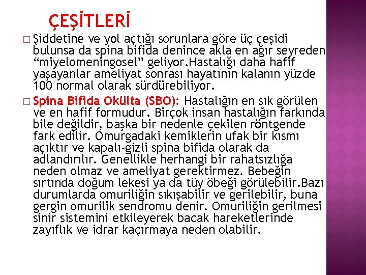 ÇEŞİTLERİ � Şiddetine ve yol açtığı sorunlara göre üç çeşidi bulunsa da spina bifida
