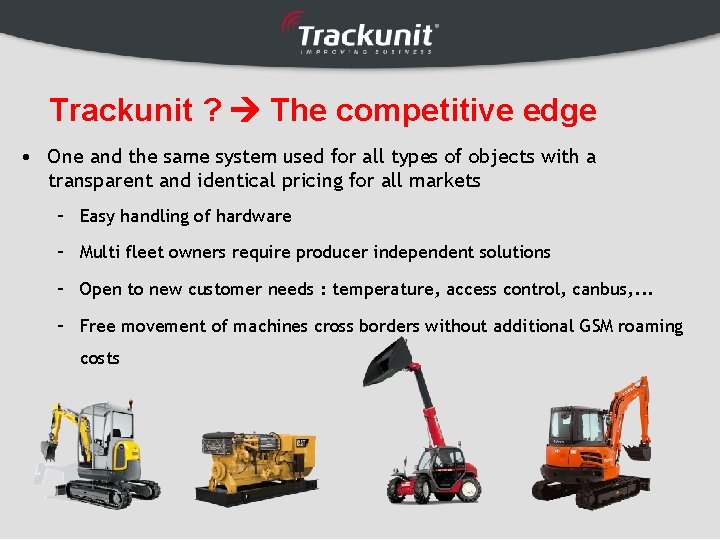 Trackunit ? The competitive edge • One and the same system used for all