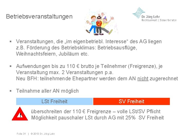 Betriebsveranstaltungen § Veranstaltungen, die „im eigenbetriebl. Interesse“ des AG liegen z. B. Förderung des