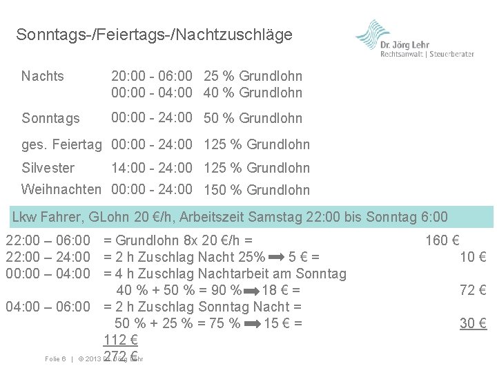 Sonntags-/Feiertags-/Nachtzuschläge Nachts 20: 00 - 06: 00 25 % Grundlohn 00: 00 - 04: