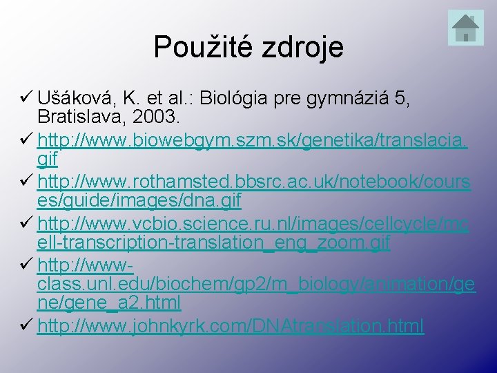 Použité zdroje ü Ušáková, K. et al. : Biológia pre gymnáziá 5, Bratislava, 2003.