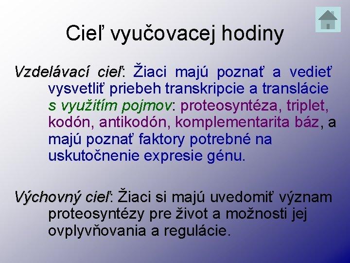 Cieľ vyučovacej hodiny Vzdelávací cieľ: cieľ Žiaci majú poznať a vedieť vysvetliť priebeh transkripcie