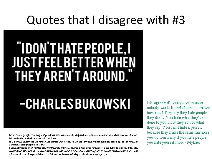 Quotes that I disagree with #3 http: //www. google. com/imgres? q=i+don%27 t+hate+people. +i+just+feel+better+when+they+aren%27 t+around&um=1