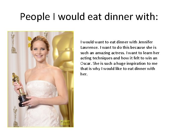 People I would eat dinner with: I would want to eat dinner with Jennifer