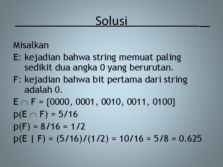 Solusi Misalkan E: kejadian bahwa string memuat paling sedikit dua angka 0 yang berurutan.