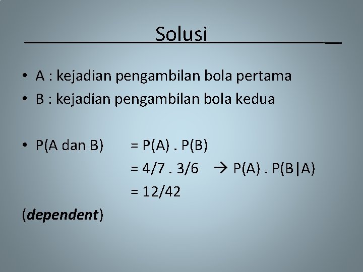 Solusi • A : kejadian pengambilan bola pertama • B : kejadian pengambilan bola