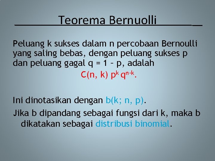 Teorema Bernuolli Peluang k sukses dalam n percobaan Bernoulli yang saling bebas, dengan peluang