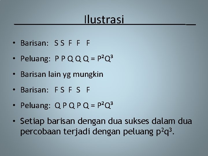 Ilustrasi • Barisan: S S F F F • Peluang: P P Q Q