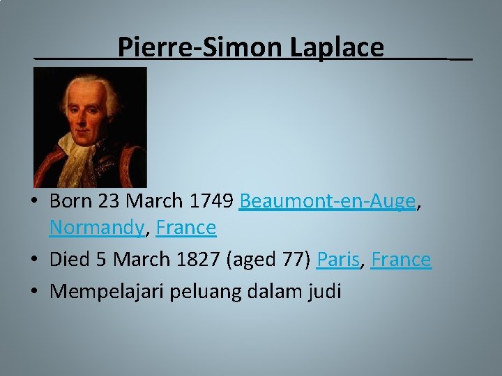 Pierre-Simon Laplace • Born 23 March 1749 Beaumont-en-Auge, Normandy, France • Died 5 March