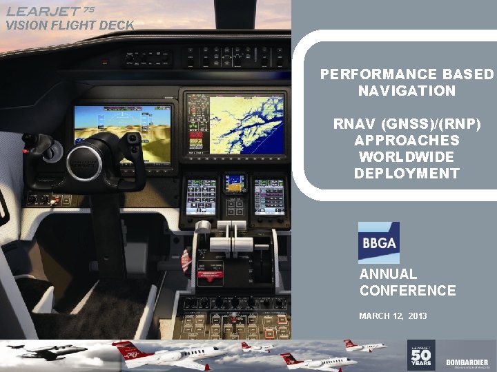 VISION FLIGHT DECK PERFORMANCE BASED NAVIGATION RNAV (GNSS)/(RNP) APPROACHES WORLDWIDE DEPLOYMENT ANNUAL CONFERENCE MARCH