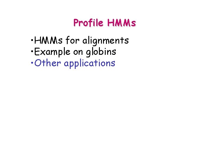 Profile HMMs • HMMs for alignments • Example on globins • Other applications 