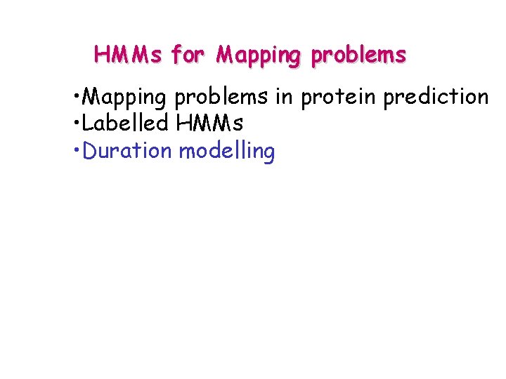 HMMs for Mapping problems • Mapping problems in protein prediction • Labelled HMMs •