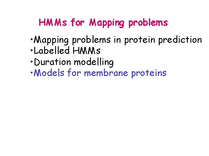 HMMs for Mapping problems • Mapping problems in protein prediction • Labelled HMMs •