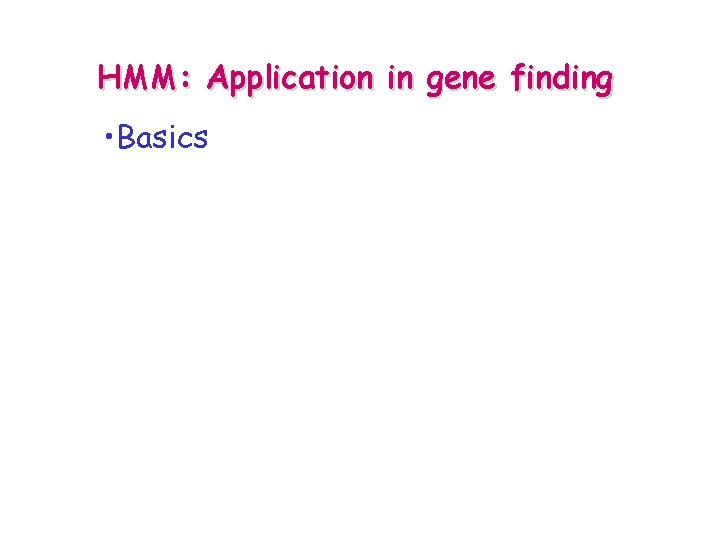 HMM: Application in gene finding • Basics 