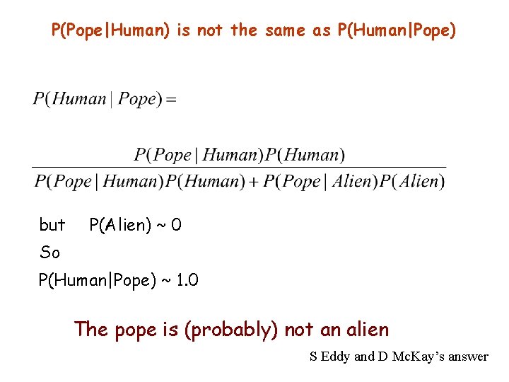 P(Pope|Human) is not the same as P(Human|Pope) but P(Alien) ~ 0 So P(Human|Pope) ~