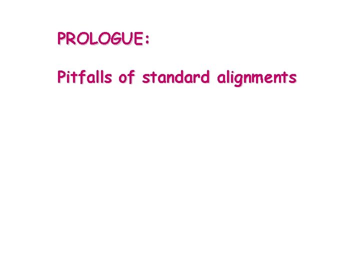PROLOGUE: Pitfalls of standard alignments 