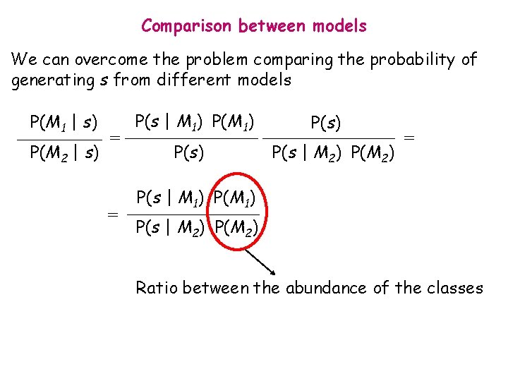 Comparison between models We can overcome the problem comparing the probability of generating s