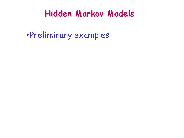 Hidden Markov Models • Preliminary examples 