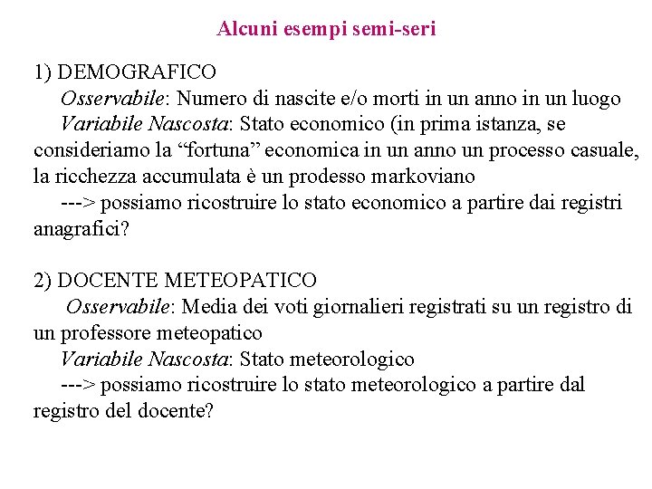 Alcuni esempi semi-seri 1) DEMOGRAFICO Osservabile: Numero di nascite e/o morti in un anno