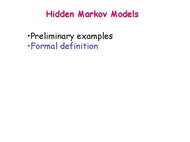 Hidden Markov Models • Preliminary examples • Formal definition 