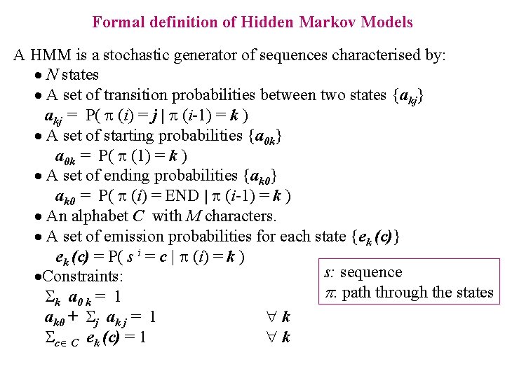 Formal definition of Hidden Markov Models A HMM is a stochastic generator of sequences