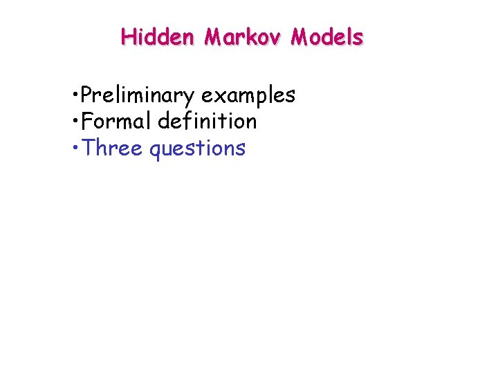 Hidden Markov Models • Preliminary examples • Formal definition • Three questions 