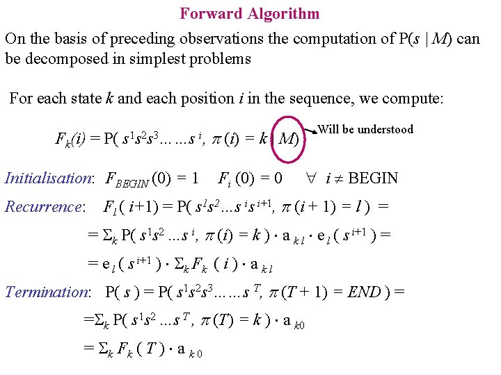 Forward Algorithm On the basis of preceding observations the computation of P(s | M)