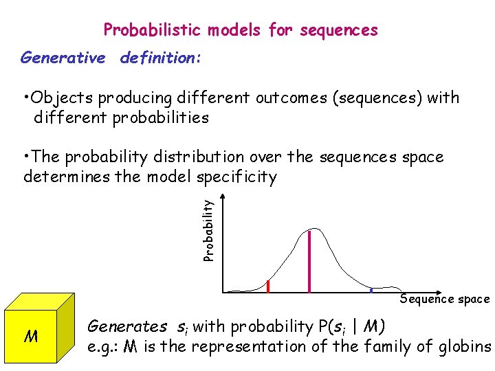 Probabilistic models for sequences Generative definition: • Objects producing different outcomes (sequences) with different