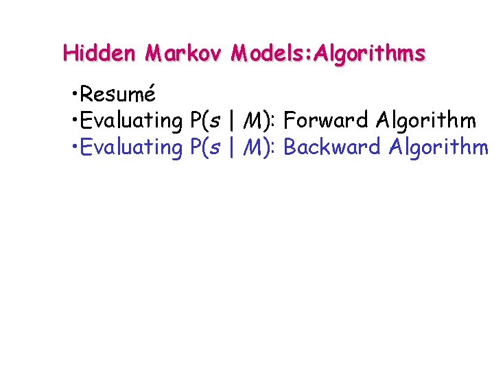 Hidden Markov Models: Algorithms • Resumé • Evaluating P(s | M): Forward Algorithm •