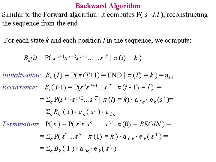 Backward Algorithm Similar to the Forward algorithm: it computes P( s | M ),