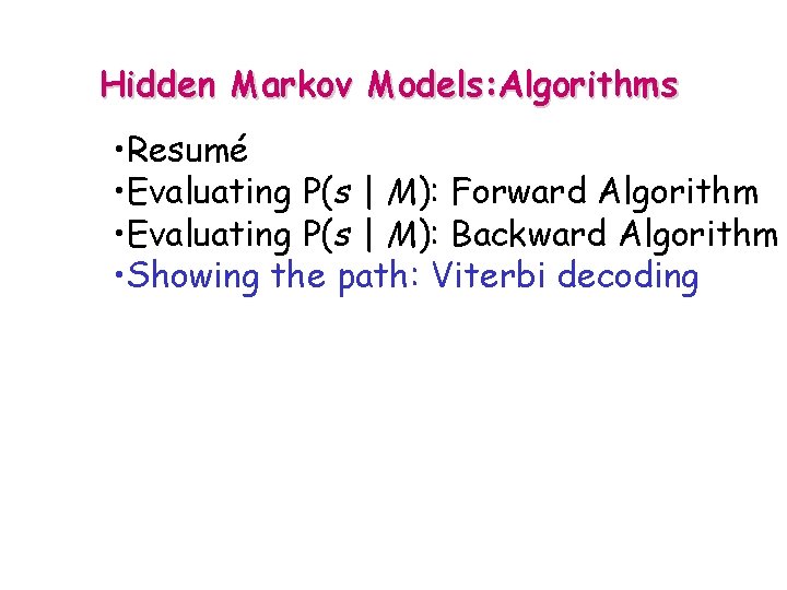Hidden Markov Models: Algorithms • Resumé • Evaluating P(s | M): Forward Algorithm •