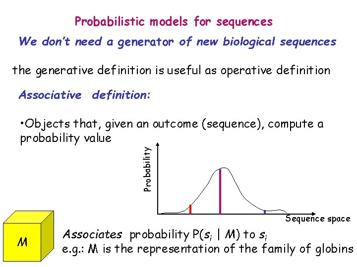 Probabilistic models for sequences We don’t need a generator of new biological sequences the