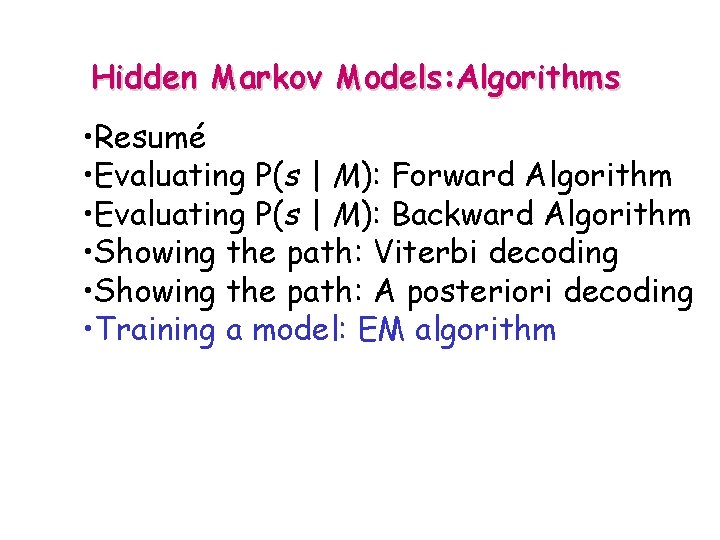 Hidden Markov Models: Algorithms • Resumé • Evaluating P(s | M): Forward Algorithm •