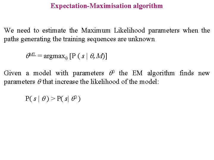 Expectation-Maximisation algorithm We need to estimate the Maximum Likelihood parameters when the paths generating