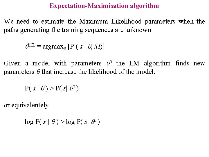 Expectation-Maximisation algorithm We need to estimate the Maximum Likelihood parameters when the paths generating