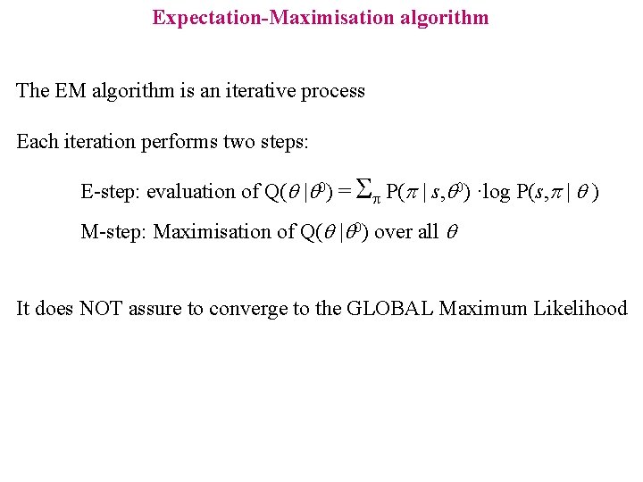 Expectation-Maximisation algorithm The EM algorithm is an iterative process Each iteration performs two steps: